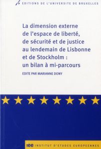 La dimension externe de l?espace de liberté, de sécurité et de justice au lendemain de Lisbonne et d - Dony Marianne