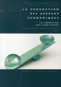 La production des espaces économiques. Tome 2, La formation de territoire, 3e édition revue et augme - Vandermotten Christian - Marissal Pierre - Van Ham