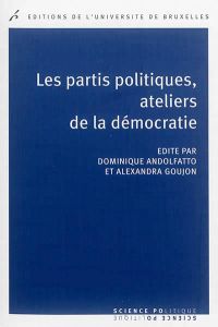 Les partis politiques, ateliers de la démocratie - Andolfatto Dominique - Goujon Alexandra