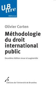 Méthodologie du droit international public. 2e édition revue et augmentée - Corten Olivier