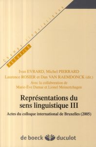 Représentations du sens linguistique. Tome 3 - Evrard Ivan - Pierrard Michel - Rosier Laurence -