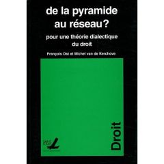 De la pyramide au réseau ? Pour une théorie dialectique du droit, 2e édition - Ost François - Van de Kerchove Michel