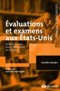 Evaluations et examens aux Etats-Unis. Quelles leçons pour l'éducation en Europe ? - Colardyn Danielle - De Ketele Jean-Marie