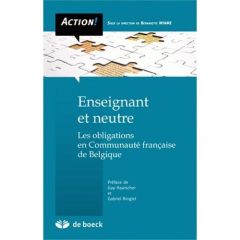 Enseignant et neutre. Les obligations en Communauté française de Belgique, 2e édition - Wiame Bernadette - Haarscher Guy - Ringlet Gabriel