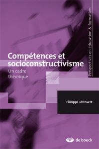 Compétences et socioconstructivisme. Un cadre théorique - Jonnaert Philippe