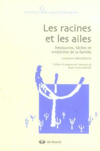 Les racines et les ailes. Ressources, tâches et embûches de la famille - Abignente Giovanni - Hayez Jean-Yves