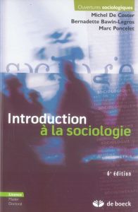 Introduction à la sociologie. Edition 2006, 6e édition - De Coster Michel - Bawin-Legros Bernadette - Ponce