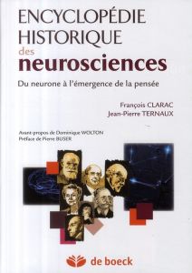 Encyclopédie historique des neurosciences. Du neurone à l'émergence de la pensée - Clarac François - Ternaux Jean-Pierre - Buser Pier