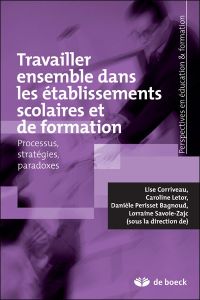 Travailler ensemble dans les établissements scolaires processus, stratégies et paradoxes. Processus, - Corriveau Lise - Letor Caroline - Perisset Bagnoud