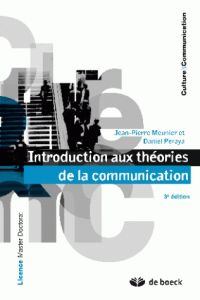 Introduction aux théories de la communication. 3e édition - Meunier Jean-Pierre - Peraya Daniel