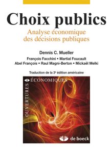 Choix publics. Analyse économique des décisions publiques - Mueller Dennis Cary - Facchini François - Foucault