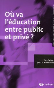 Où va l'éducation entre public et privé ? - Dutercq Yves