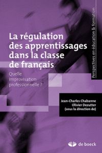 Les gestes de régulation des apprentissages dans la classe de français. Quelle improvisation profess - Chabanne Jean-Charles - Dezutter Olivier