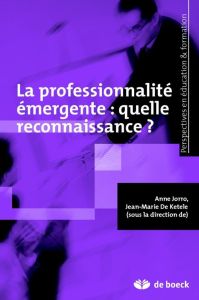 La professionnalité émergente : quelle reconnaissance ? - Jorro Anne - De Ketele Jean-Marie