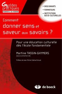 Comment donner sens et saveur aux savoirs ? La culture à l'école - Tassin-Ghymers Martine - Zakhartchouk Jean-Michel