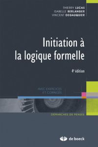 Initiation à la logique formelle. 4e édition revue et augmentée - Lucas Thierry - Berlanger Isabelle - Degauquier Vi