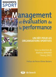 Management et évaluation de la performance. Un défi pour les organisations sportives - Winand Mathieu - Zintz Thierry - Beckers Pierre-Ol