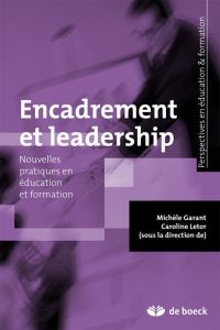 Encadrement et leadership. Nouvelles pratiques en éducation et formation - Garant Michèle - Letor Caroline