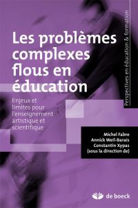 Les problèmes complexes flous en éducation. Enjeux et limites pour l'enseignement artistique et scie - Fabre Michel - Weil-Barais Annick - Xypas Constant