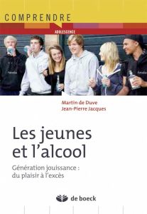 Jeunes et alcool. Génération jouissance - De Duve Martin - Jacques Jean-Pierre - Alcantra An