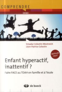 Enfants hyperactifs, inattentif ? Faire face au TDAH en famille et à l'école - Celestin-Westreich Smadar - Celestin Léon-Patrice