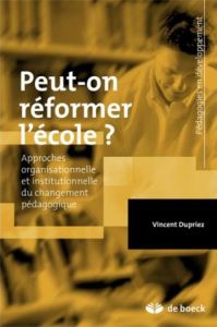 Peut-on réformer l'école ? Approches organisationnelle et institutionnelle du changement pédagogique - Dupriez Vincent