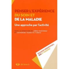 Penser l'expérience du soin et de la maladie. Une approche par l'activité - Thievenaz Joris - Tourette-Turgis Catherine