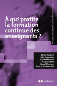 A qui profite la formation continue des enseignants ? - Maulini Olivier - Desjardins Julie - Etienne Richa