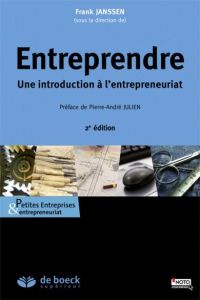 Entreprendre. Une introduction à l'entrepreneuriat, 2e édition revue et augmentée - Janssen Frank - Julien Pierre-André