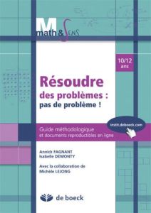 Résoudre des problèmes : pas de problème ! Guide méthodologique et documents reproductibles en ligne - Fagnant Annick - Demonty Isabelle - Lejong Michèle