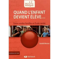 Quand l'enfant devient élève... Entre rondes familles et Ecole carrée - Mouraux Danielle - Albarello Luc