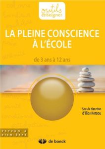 La pleine conscience à l'ecole. De 5 à 12 ans - Kotsou Ilios - Giraldo Isabelle