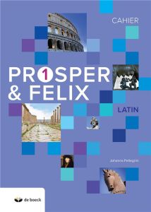 Latin Prosper & Felix 1. Cahier, Edition 2018 - Pellegrini Johanna - Junker Anne