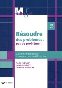 Résoudre des problèmes : pas de problème ! Guide méthodologique et documents reproductibles en ligne - Fagnant Annick - Demonty Isabelle - Hindryckx Gene