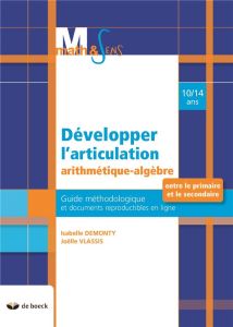 Développer l'articulation arithmétique-algèbre entre le primaire et le secondaire 10/14 ans. Guide m - Demonty Isabelle - Vlassis Joelle