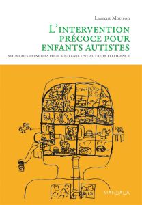 L'intervention précoce pour enfants autistes. Nouveaux principes pour soutenir une autre intelligenc - Mottron Laurent