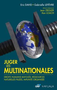 Juger les multinationales. Droits humains bafoués, ressources naturelles pillées, impunité organisée - David Eric - Lefèvre Gabrielle - Ziegler Jean - Lo