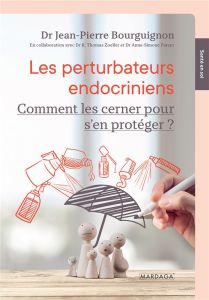 Les perturbateurs endocriniens. Comment les cerner pour s'en protéger ? - Bourguignon Jean-Pierre - Zoeller R. Thomas - Pare