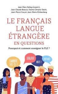 Le FLE en questions. Enseigner le français langue étrangère et seconde - Defays Jean-Marc - Beacco Jean-Claude - Chnane-Dav