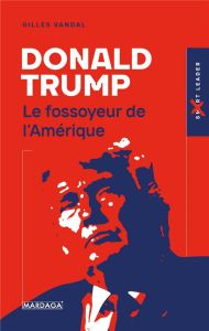 Donald Trump. Le fossoyeur de l'Amérique - Vandal Gilles