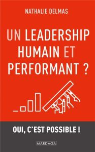 Un leadership humain et performant ?. Oui, c'est possible ! - Delmas Nathalie