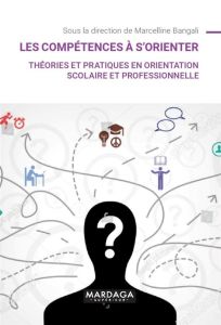 Les compétences à s'orienter. Théories et pratiques en orientation scolaire et professionnelle - Bangali Marcelline - Guichard Jean