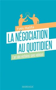 La négociation au quotidien. L'art des victoires sans vaincus - Halifa Yves