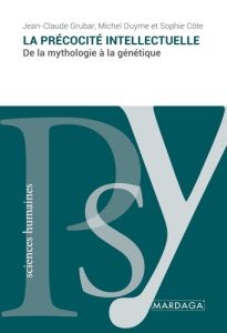 La précocité intellectuelle. De la mythologie à la génétique, 2e édition - Grubar Jean-Claude - Duyme Michel - Côté Sophie