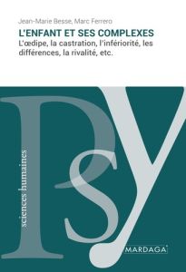 L'enfant et ses complexes. L'Oedipe, la castration, l'infériorité, les différences, la rivalité, etc - Besse Jean-Marie