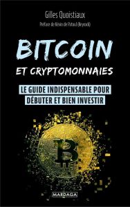 Bitcoin et cryptomonnaies. Le guide indispensable pour débuter et bien investir - Quoistiaux Gilles - Patoul Kévin de