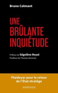 Une brûlante inquiétude. Edition revue et augmantée 2024. - Colmant Bruno - Royal Ségolène - Dermine Thomas