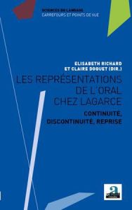 Les représentations de l'oral chez Lagarce. Continuité, discontinuité, reprise - Richard Elisabeth - Doquet Claire