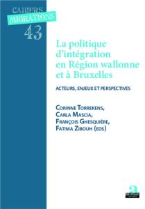 La politique d'intégration en Région wallonne et à Bruxelles. Acteurs, enjeux et perspectives - Torrekens Corinne - Mascia Carla - Ghesquière Fran