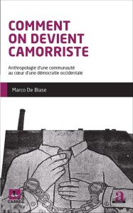 Comment on devient camorriste. Anthropologie d'une communauté au coeur d'une démocratie occidentale - De Biase Marco - Martiniello Marco - Rea Andrea